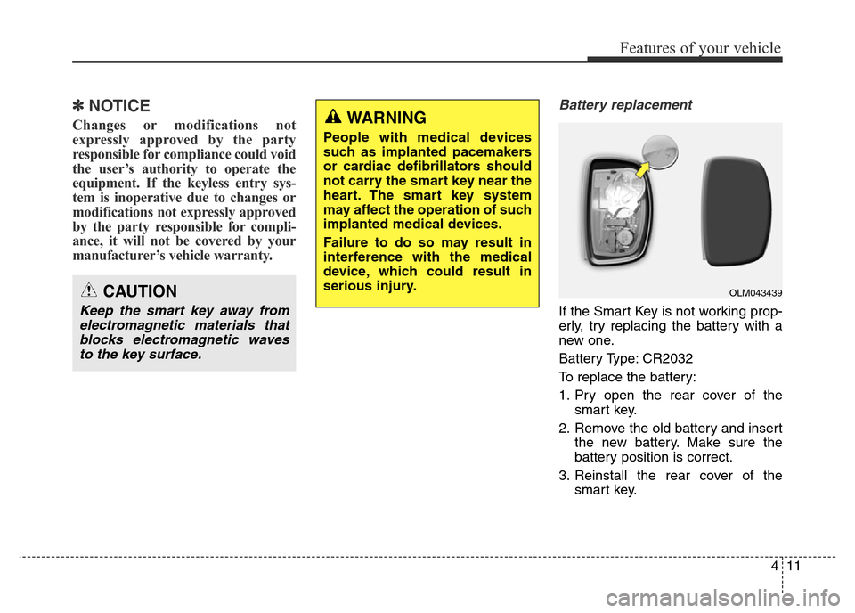 Hyundai Elantra 2016 Owners Manual - RHD (UK. Australia) 411
Features of your vehicle
✽NOTICE
Changes or modifications not
expressly approved by the party
responsible for compliance could void
the user’s authority to operate the
equipment. If the keyles Hyundai Elantra 2016 Owners Manual - RHD (UK. Australia) 411
Features of your vehicle
✽NOTICE
Changes or modifications not
expressly approved by the party
responsible for compliance could void
the user’s authority to operate the
equipment. If the keyles