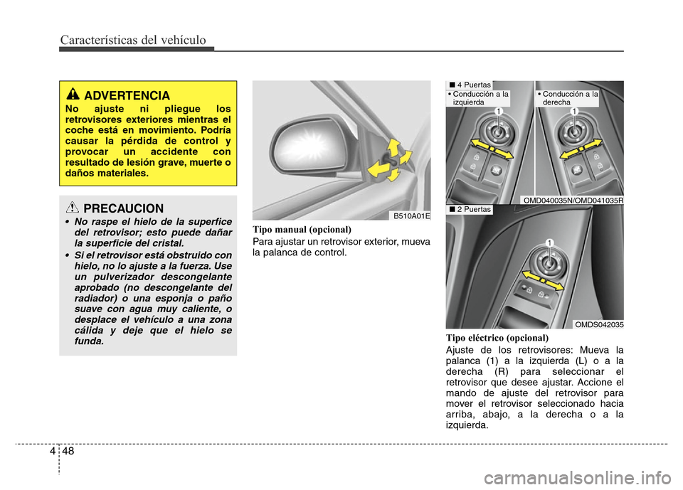 Hyundai Elantra 2016 Manual del propietario (i35) (in Spanish) Características del vehículo
48 4
Tipo manual (opcional)
Para ajustar un retrovisor exterior, mueva
la palanca de control.
Tipo eléctrico (opcional)
Ajuste de los retrovisores: Mueva la
palanca ( Hyundai Elantra 2016 Manual del propietario (i35) (in Spanish) Características del vehículo
48 4
Tipo manual (opcional)
Para ajustar un retrovisor exterior, mueva
la palanca de control.
Tipo eléctrico (opcional)
Ajuste de los retrovisores: Mueva la
palanca (