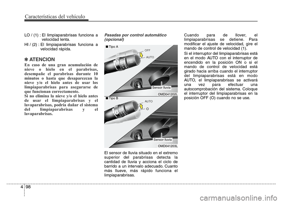 Hyundai Elantra 2016 Manual del propietario (i35) (in Spanish) Características del vehículo
98 4
LO / (1) : El limpiaparabrisas funciona a
velocidad lenta.
HI / (2) : El limpiaparabrisas funciona a
velocidad rápida.
✽ATENCION
En caso de una gran acumul Hyundai Elantra 2016 Manual del propietario (i35) (in Spanish) Características del vehículo
98 4
LO / (1) : El limpiaparabrisas funciona a
velocidad lenta.
HI / (2) : El limpiaparabrisas funciona a
velocidad rápida.
✽ATENCION
En caso de una gran acumul