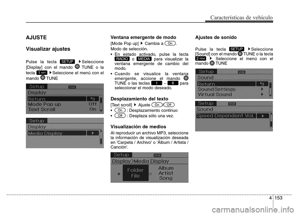 Hyundai Elantra 2016  Manual del propietario (i35) (in Spanish) 4153
Características de vehículo
AJUSTE
Visualizar ajustes
Pulse la tecla  Seleccione
[Display] con el mando  TUNE o la
tecla  Seleccione el menú con el
mando TUNE
Ventana emergente de modo
[Mode P