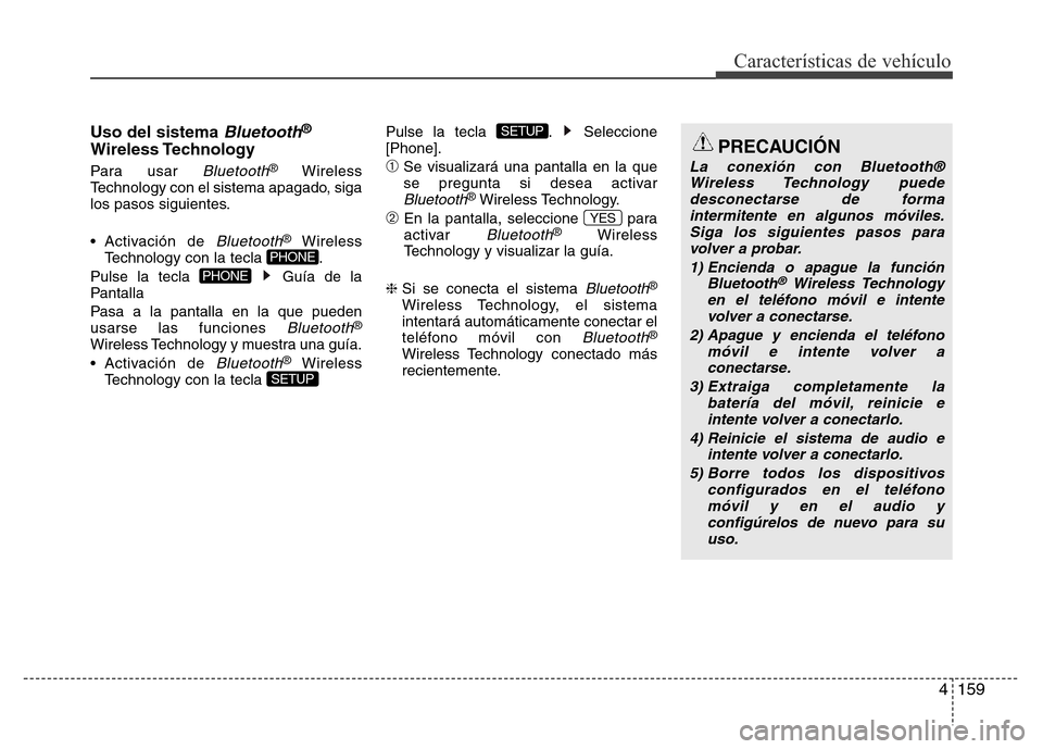 Hyundai Elantra 2016 Manual del propietario (i35) (in Spanish) 4159
Características de vehículo
Uso del sistema Bluetooth®
Wireless Technology
Para usar Bluetooth®Wireless
Technology con el sistema apagado, siga
los pasos siguientes.
• Activación de
Bluet Hyundai Elantra 2016 Manual del propietario (i35) (in Spanish) 4159
Características de vehículo
Uso del sistema Bluetooth®
Wireless Technology
Para usar Bluetooth®Wireless
Technology con el sistema apagado, siga
los pasos siguientes.
• Activación de
Bluet