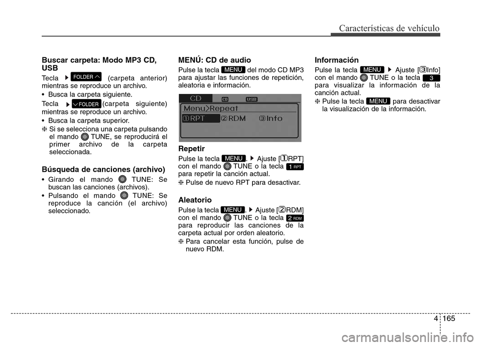 Hyundai Elantra 2016 Manual del propietario (i35) (in Spanish) 4165
Características de vehículo
Buscar carpeta: Modo MP3 CD,
USB
Tecla (carpeta anterior)
mientras se reproduce un archivo.
• Busca la carpeta siguiente.
Tecla (carpeta siguiente)
mientras se rep Hyundai Elantra 2016 Manual del propietario (i35) (in Spanish) 4165
Características de vehículo
Buscar carpeta: Modo MP3 CD,
USB
Tecla (carpeta anterior)
mientras se reproduce un archivo.
• Busca la carpeta siguiente.
Tecla (carpeta siguiente)
mientras se rep