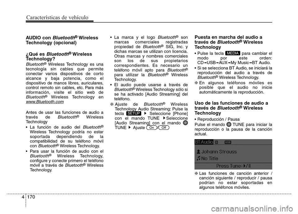Hyundai Elantra 2016 Manual del propietario (i35) (in Spanish) Características de vehículo
170 4
AUDIO con Bluetooth®Wireless
Technology (opcional)
¿Qué es
Bluetooth®Wireless
Technology?
Bluetooth®Wireless Technology es una
tecnología sin cables que perm Hyundai Elantra 2016 Manual del propietario (i35) (in Spanish) Características de vehículo
170 4
AUDIO con Bluetooth®Wireless
Technology (opcional)
¿Qué es
Bluetooth®Wireless
Technology?
Bluetooth®Wireless Technology es una
tecnología sin cables que perm
