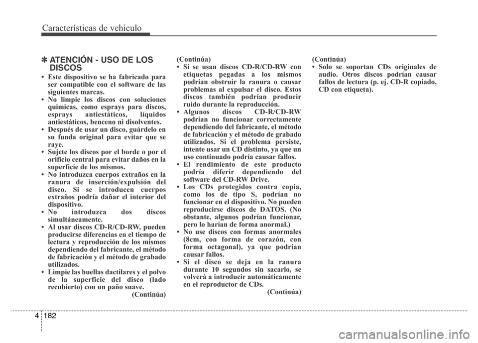 Hyundai Elantra 2016 Manual del propietario (i35) (in Spanish) Características de vehículo
182 4
✽ATENCIÓN - USO DE LOS
DISCOS
• Este dispositivo se ha fabricado para
ser compatible con el software de las
siguientes marcas.
• No limpie los discos con sol Hyundai Elantra 2016 Manual del propietario (i35) (in Spanish) Características de vehículo
182 4
✽ATENCIÓN - USO DE LOS
DISCOS
• Este dispositivo se ha fabricado para
ser compatible con el software de las
siguientes marcas.
• No limpie los discos con sol