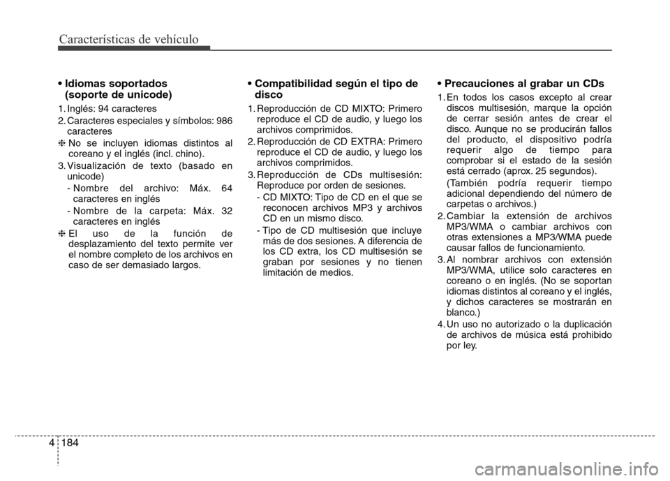 Hyundai Elantra 2016 Manual del propietario (i35) (in Spanish) Características de vehículo
184 4
• Idiomas soportados
(soporte de unicode)
1. Inglés: 94 caracteres
2. Caracteres especiales y símbolos: 986
caracteres
❈ No se incluyen idiomas distintos al
Hyundai Elantra 2016 Manual del propietario (i35) (in Spanish) Características de vehículo
184 4
• Idiomas soportados
(soporte de unicode)
1. Inglés: 94 caracteres
2. Caracteres especiales y símbolos: 986
caracteres
❈ No se incluyen idiomas distintos al