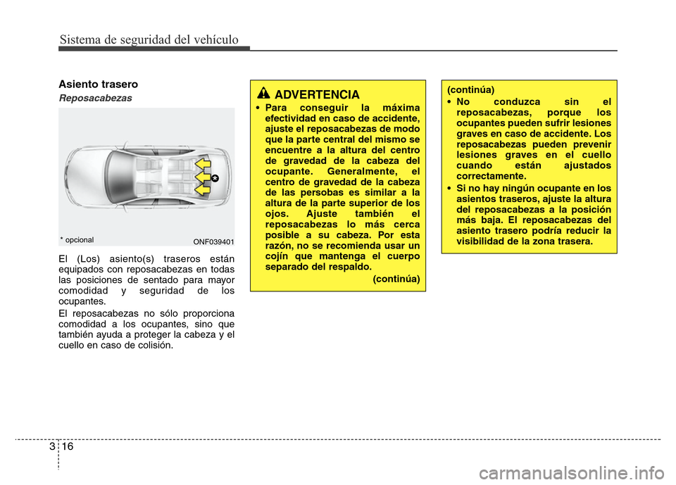 Hyundai Elantra 2016 Manual del propietario (i35) (in Spanish) Sistema de seguridad del vehículo
16 3
Asiento trasero
Reposacabezas
El (Los) asiento(s) traseros están
equipados con reposacabezas en todas
las posiciones de sentado para mayor
comodidad y segurida Hyundai Elantra 2016 Manual del propietario (i35) (in Spanish) Sistema de seguridad del vehículo
16 3
Asiento trasero
Reposacabezas
El (Los) asiento(s) traseros están
equipados con reposacabezas en todas
las posiciones de sentado para mayor
comodidad y segurida