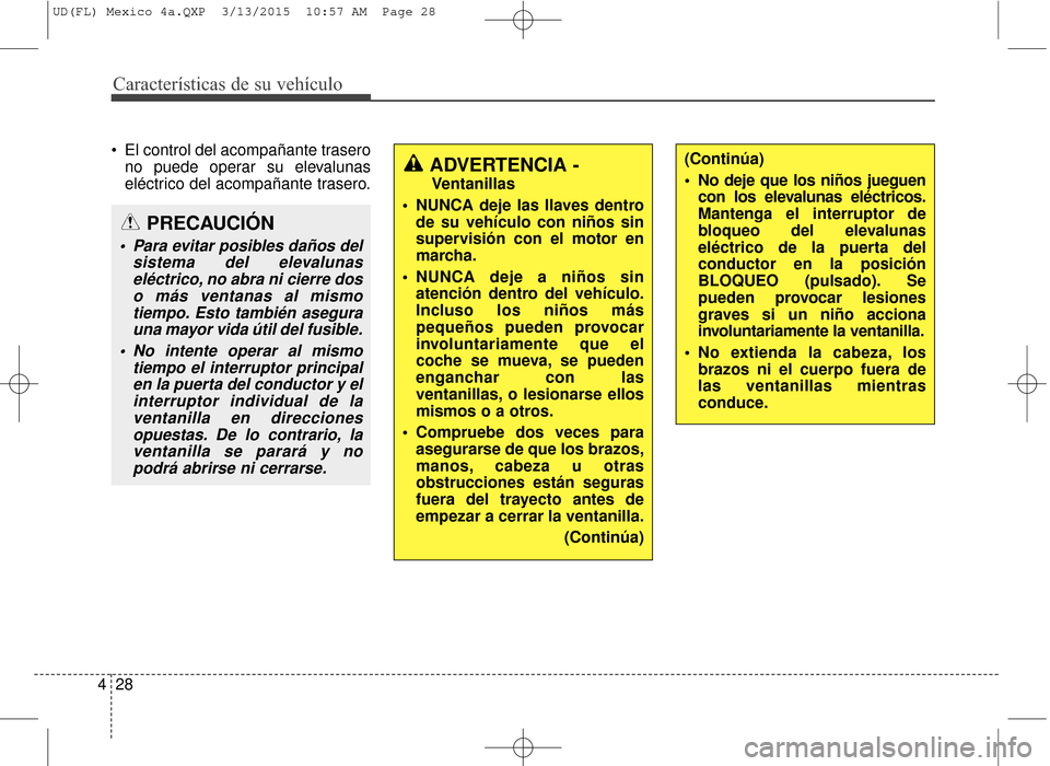 Hyundai Elantra 2016 Manual del propietario (in Spanish) Características de su vehículo
28
4
El control del acompañante trasero
no puede operar su elevalunas
eléctrico del acompañante trasero.
ADVERTENCIA -
Ventanillas
NUNCA deje las llaves dentro Hyundai Elantra 2016 Manual del propietario (in Spanish) Características de su vehículo
28
4
El control del acompañante trasero
no puede operar su elevalunas
eléctrico del acompañante trasero.
ADVERTENCIA -
Ventanillas
NUNCA deje las llaves dentro