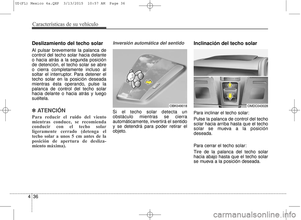 Hyundai Elantra 2016 Manual del propietario (in Spanish) Características de su vehículo
36
4
Deslizamiento del techo solar
Al pulsar brevemente la palanca de
control del techo solar hacia delante
o hacia atrás a la segunda posición
de detención, el tec Hyundai Elantra 2016 Manual del propietario (in Spanish) Características de su vehículo
36
4
Deslizamiento del techo solar
Al pulsar brevemente la palanca de
control del techo solar hacia delante
o hacia atrás a la segunda posición
de detención, el tec
