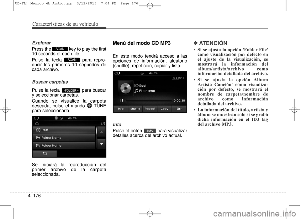 Hyundai Elantra 2016  Manual del propietario (in Spanish) Características de su vehículo
176
4
Explorar
Press the  key to play the first
10 seconds of each file.
Pulse la tecla  para repro-
ducir los primeros 10 segundos de
cada archivo.
Buscar carpetas
Pu