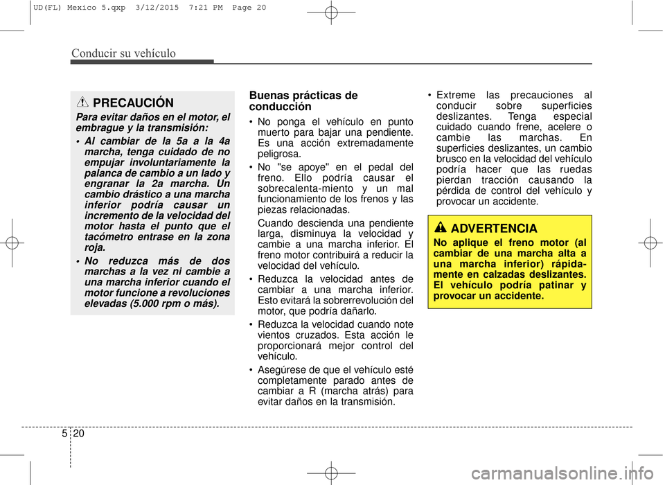 Hyundai Elantra 2016 Manual del propietario (in Spanish) Conducir su vehículo
20
5
Buenas prácticas de
conducción
No ponga el vehículo en punto
muerto para bajar una pendiente.
Es una acción extremadamente
peligrosa.
No "se apoye" en el pedal del fre Hyundai Elantra 2016 Manual del propietario (in Spanish) Conducir su vehículo
20
5
Buenas prácticas de
conducción
No ponga el vehículo en punto
muerto para bajar una pendiente.
Es una acción extremadamente
peligrosa.
No "se apoye" en el pedal del fre