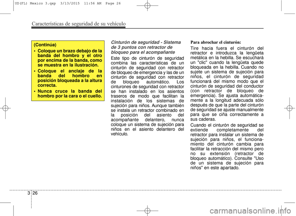 Hyundai Elantra 2016 Manual del propietario (in Spanish) Características de seguridad de su vehículo
26
3
Cinturón de seguridad - Sistema
de 3 puntos con retractor debloqueo para el acompañante
Este tipo de cinturón de seguridad
combina las caracterís Hyundai Elantra 2016 Manual del propietario (in Spanish) Características de seguridad de su vehículo
26
3
Cinturón de seguridad - Sistema
de 3 puntos con retractor debloqueo para el acompañante
Este tipo de cinturón de seguridad
combina las caracterís