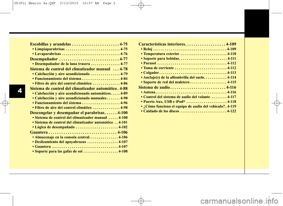 Hyundai Elantra 2016 Manual del propietario (in Spanish) Escobillas y arandelas . . . . . . . . . . . . . . . . . . . . . . 4-75
• Limpiaparabrisas . . . . . . . . . . . . . . . . . . . . . . . . . . . . 4-75
• Lavaparabrisas . . . . . . . . . . . . . Hyundai Elantra 2016 Manual del propietario (in Spanish) Escobillas y arandelas . . . . . . . . . . . . . . . . . . . . . . 4-75
• Limpiaparabrisas . . . . . . . . . . . . . . . . . . . . . . . . . . . . 4-75
• Lavaparabrisas . . . . . . . . . . . . .