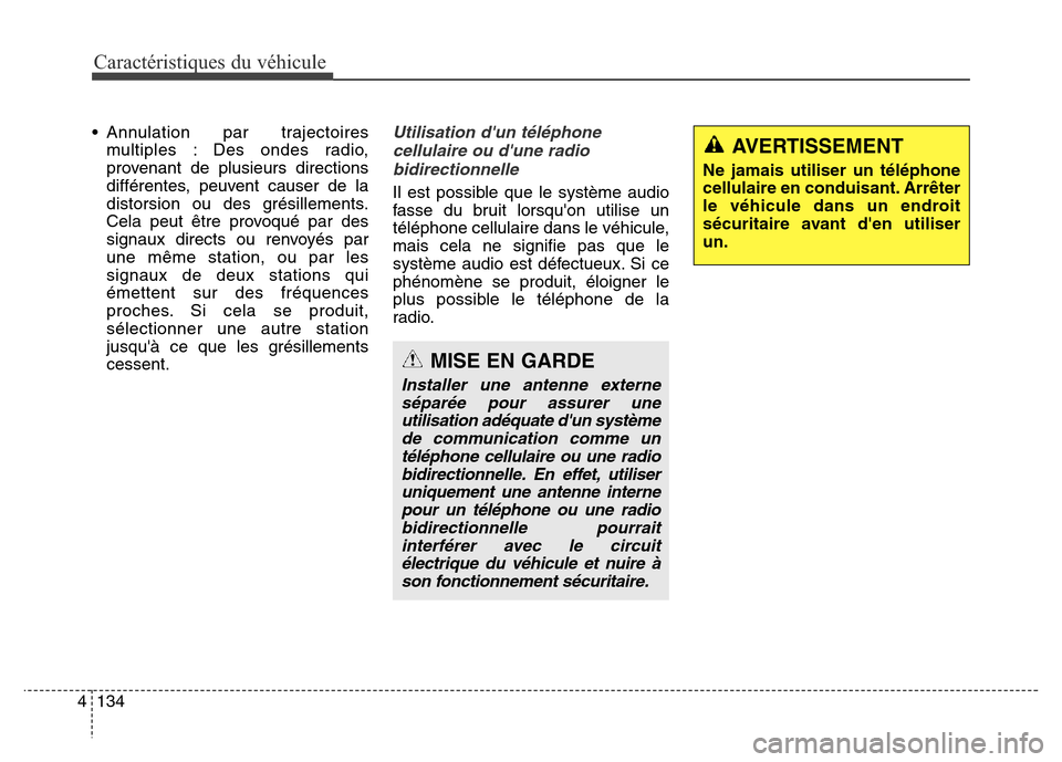 Hyundai Elantra 2016 Manuel du propriétaire (in French) Caractéristiques du véhicule
134
4
• Annulation par trajectoires
multiples : Des ondes radio,
provenant de plusieurs directions
différentes, peuvent causer de la
distorsion ou des grésillements. Hyundai Elantra 2016 Manuel du propriétaire (in French) Caractéristiques du véhicule
134
4
• Annulation par trajectoires
multiples : Des ondes radio,
provenant de plusieurs directions
différentes, peuvent causer de la
distorsion ou des grésillements.