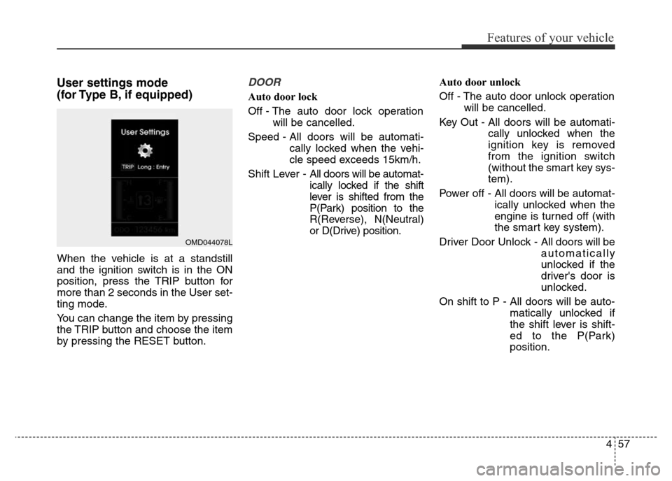 Hyundai Elantra 2015 Owners Manual - RHD (UK. Australia) 457
Features of your vehicle
User settings mode
(for Type B, if equipped)
When the vehicle is at a standstill
and the ignition switch is in the ON
position, press the TRIP button for
more than 2 secon Hyundai Elantra 2015 Owners Manual - RHD (UK. Australia) 457
Features of your vehicle
User settings mode
(for Type B, if equipped)
When the vehicle is at a standstill
and the ignition switch is in the ON
position, press the TRIP button for
more than 2 secon