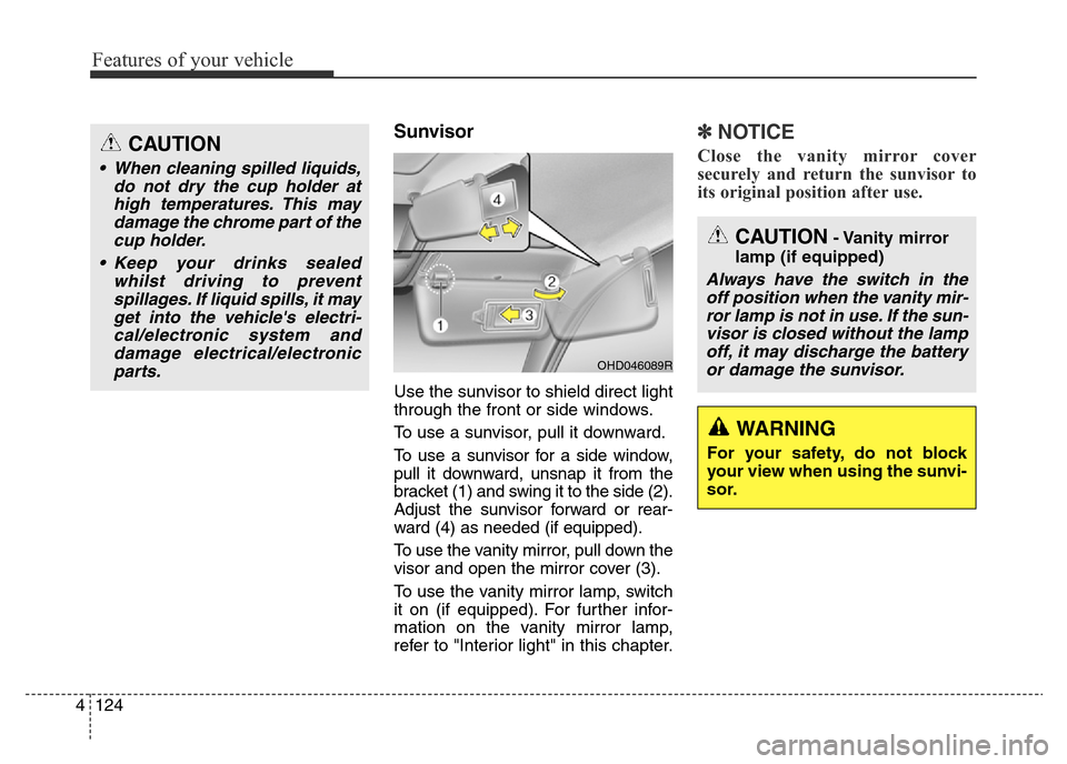 Hyundai Elantra 2015  Owners Manual - RHD (UK. Australia) Features of your vehicle
124 4
Sunvisor
Use the sunvisor to shield direct light
through the front or side windows.
To use a sunvisor, pull it downward.
To use a sunvisor for a side window,
pull it dow