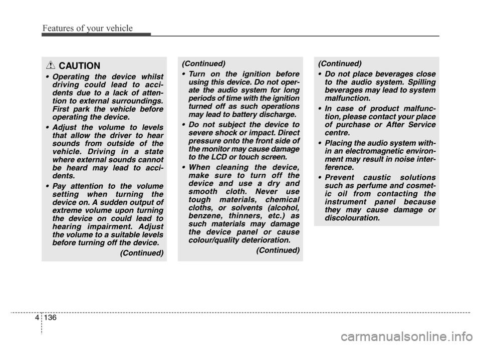 Hyundai Elantra 2015 Owners Manual - RHD (UK. Australia) Features of your vehicle
136 4
(Continued)
• Turn on the ignition before
using this device. Do not oper-
ate the audio system for long
periods of time with the ignition
turned off as such operations Hyundai Elantra 2015 Owners Manual - RHD (UK. Australia) Features of your vehicle
136 4
(Continued)
• Turn on the ignition before
using this device. Do not oper-
ate the audio system for long
periods of time with the ignition
turned off as such operations
