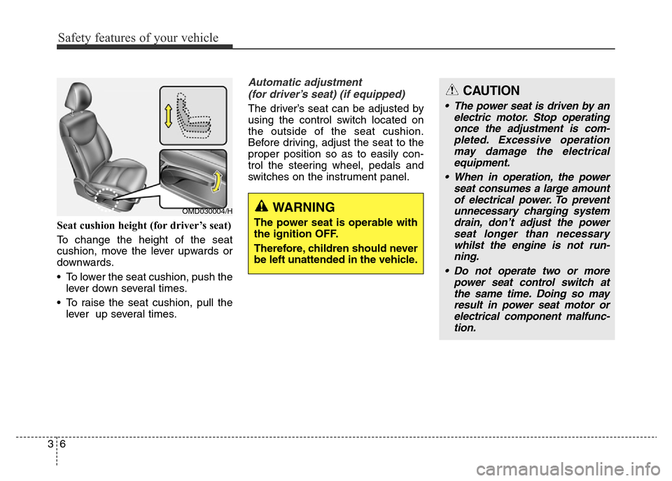 Hyundai Elantra 2015 Owners Manual - RHD (UK. Australia) Safety features of your vehicle
6 3
Seat cushion height (for driver’s seat)
To change the height of the seat
cushion, move the lever upwards or
downwards.
• To lower the seat cushion, push the
lev Hyundai Elantra 2015 Owners Manual - RHD (UK. Australia) Safety features of your vehicle
6 3
Seat cushion height (for driver’s seat)
To change the height of the seat
cushion, move the lever upwards or
downwards.
• To lower the seat cushion, push the
lev