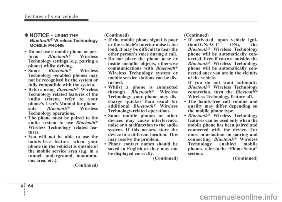 Hyundai Elantra 2015 Owners Manual - RHD (UK. Australia) Features of your vehicle
164 4
✽NOTICE - USING THE
Bluetooth®Wireless Technology
MOBILE PHONE
• Do not use a mobile phone or per-
form Bluetooth®Wireless
Technology settings (e.g. pairing a
phon Hyundai Elantra 2015 Owners Manual - RHD (UK. Australia) Features of your vehicle
164 4
✽NOTICE - USING THE
Bluetooth®Wireless Technology
MOBILE PHONE
• Do not use a mobile phone or per-
form Bluetooth®Wireless
Technology settings (e.g. pairing a
phon