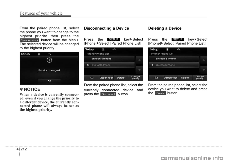 Hyundai Elantra 2015  Owners Manual - RHD (UK. Australia) Features of your vehicle
212 4
From the paired phone list, select
the phone you want to change to the
highest priority, then press the
button from the Menu.
The selected device will be changed
to the 