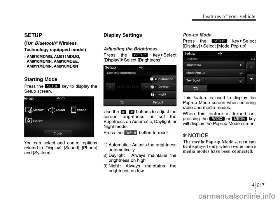 Hyundai Elantra 2015  Owners Manual - RHD (UK. Australia) 4217
Features of your vehicle
SETUP
(for 
Bluetooth®Wireless
Technologyequipped model)
- AM910MDMG, AM911MDMG,
AM910MDMN, AM910MDEE,
AM911MDMN, AM910MDXN
Starting Mode
Press the  key to display the
S