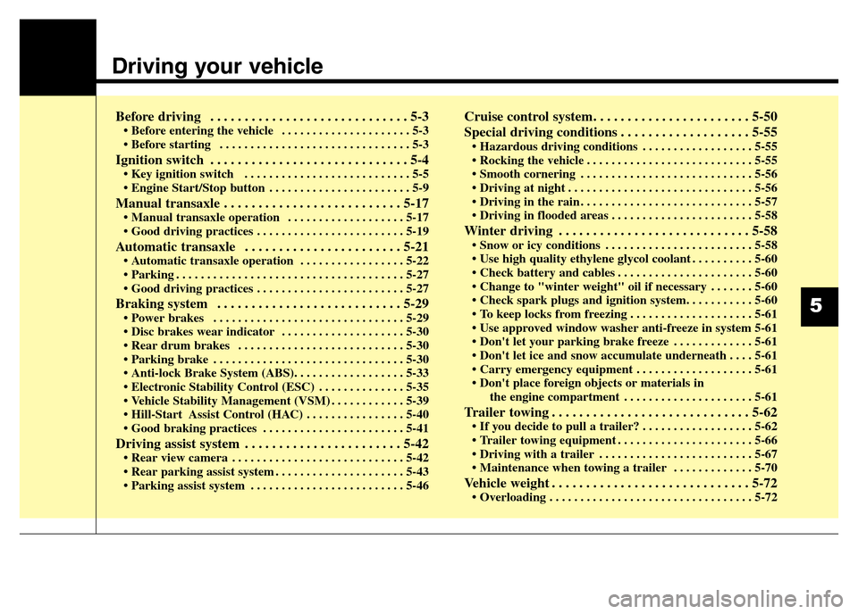 Hyundai Elantra 2015 Owners Manual - RHD (UK. Australia) Driving your vehicle
Before driving . . . . . . . . . . . . . . . . . . . . . . . . . . . . . 5-3• Before entering the vehicle . . . . . . . . . . . . . . . . . . . . . 5-3
• Before starting . Hyundai Elantra 2015 Owners Manual - RHD (UK. Australia) Driving your vehicle
Before driving . . . . . . . . . . . . . . . . . . . . . . . . . . . . . 5-3• Before entering the vehicle . . . . . . . . . . . . . . . . . . . . . 5-3
• Before starting .