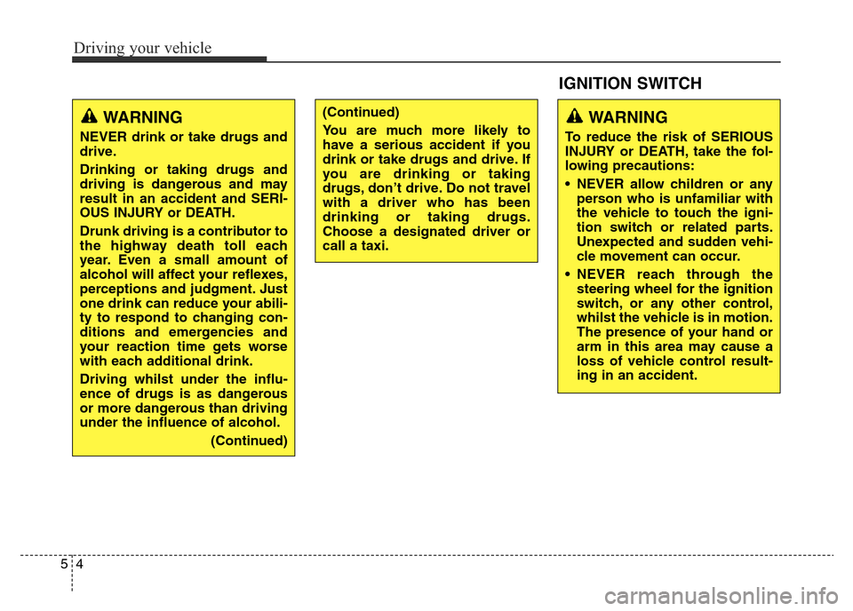 Hyundai Elantra 2015 Owners Manual - RHD (UK. Australia) Driving your vehicle
4 5
WARNING
NEVER drink or take drugs and
drive.
Drinking or taking drugs and
driving is dangerous and may
result in an accident and SERI-
OUS INJURY or DEATH.
Drunk driving is a Hyundai Elantra 2015 Owners Manual - RHD (UK. Australia) Driving your vehicle
4 5
WARNING
NEVER drink or take drugs and
drive.
Drinking or taking drugs and
driving is dangerous and may
result in an accident and SERI-
OUS INJURY or DEATH.
Drunk driving is a