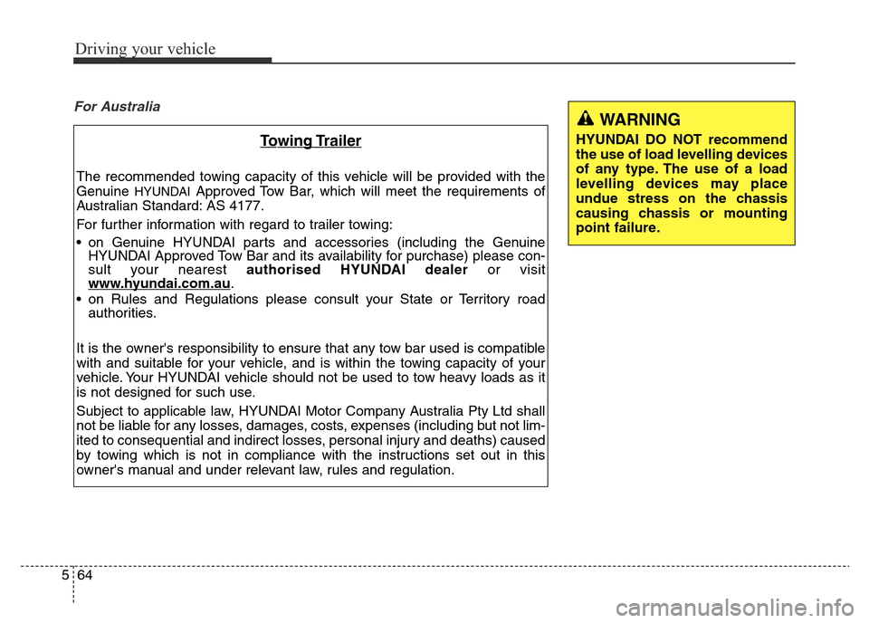 Hyundai Elantra 2015 Owners Manual - RHD (UK. Australia) Driving your vehicle
64 5
For Australia
Towing Trailer
The recommended towing capacity of this vehicle will be provided with the
Genuine
HYUNDAIApproved Tow Bar, which will meet the requirements of
A Hyundai Elantra 2015 Owners Manual - RHD (UK. Australia) Driving your vehicle
64 5
For Australia
Towing Trailer
The recommended towing capacity of this vehicle will be provided with the
Genuine
HYUNDAIApproved Tow Bar, which will meet the requirements of
A