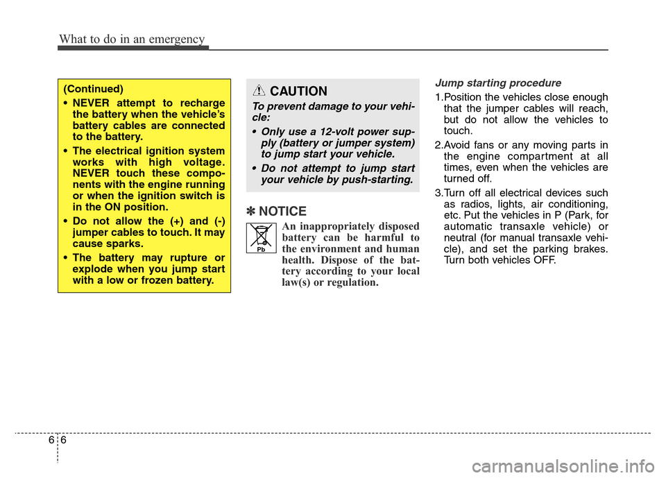 Hyundai Elantra 2015  Owners Manual - RHD (UK. Australia) ✽NOTICE
An inappropriately disposed
battery can be harmful to
the environment and human
health. Dispose of the bat-
tery according to your local
law(s) or regulation.
Jump starting procedure 
1.Posi