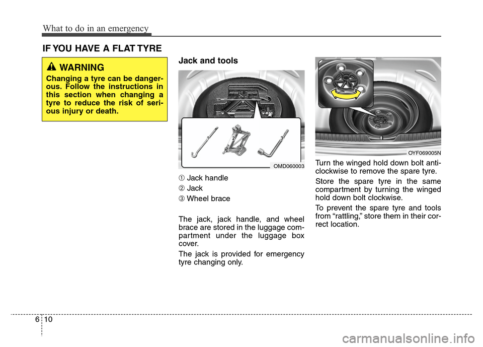 Hyundai Elantra 2015  Owners Manual - RHD (UK. Australia) What to do in an emergency
10 6
Jack and tools 
➀Jack handle
➁Jack
➂Wheel brace
The jack, jack handle, and wheel
brace are stored in the luggage com-
partment under the luggage box
cover.
The ja