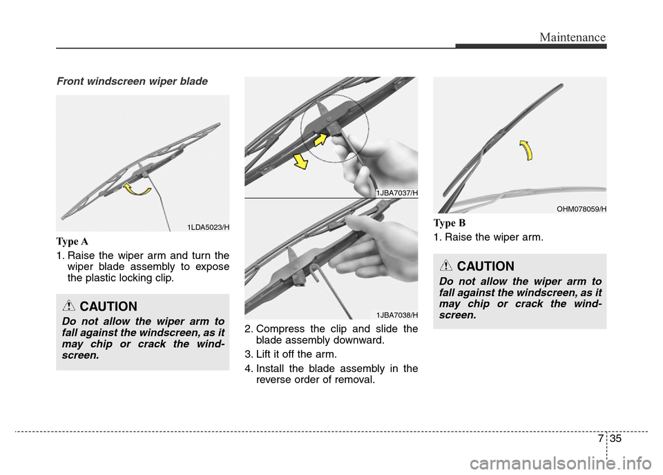 Hyundai Elantra 2015  Owners Manual - RHD (UK. Australia) 735
Maintenance
Front windscreen wiper blade
Ty p e  A
1. Raise the wiper arm and turn the
wiper blade assembly to expose
the plastic locking clip.
2. Compress the clip and slide the
blade assembly do