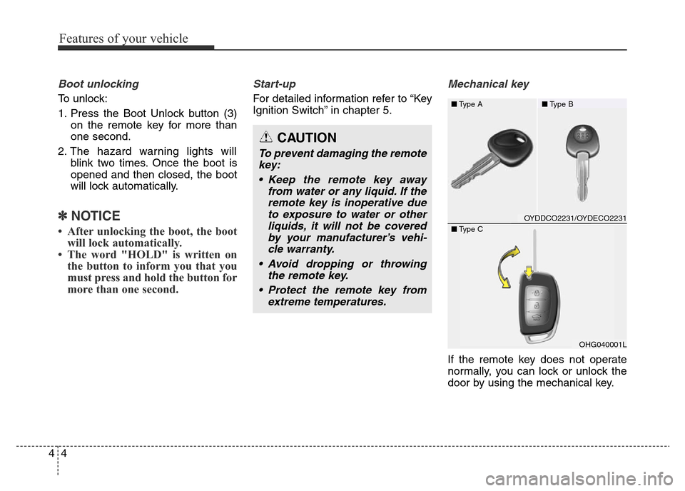 Hyundai Elantra 2015 Owners Manual - RHD (UK. Australia) Features of your vehicle
4 4
Boot unlocking
To unlock:
1. Press the Boot Unlock button (3)
on the remote key for more than
one second.
2. The hazard warning lights will
blink two times. Once the boot Hyundai Elantra 2015 Owners Manual - RHD (UK. Australia) Features of your vehicle
4 4
Boot unlocking
To unlock:
1. Press the Boot Unlock button (3)
on the remote key for more than
one second.
2. The hazard warning lights will
blink two times. Once the boot
