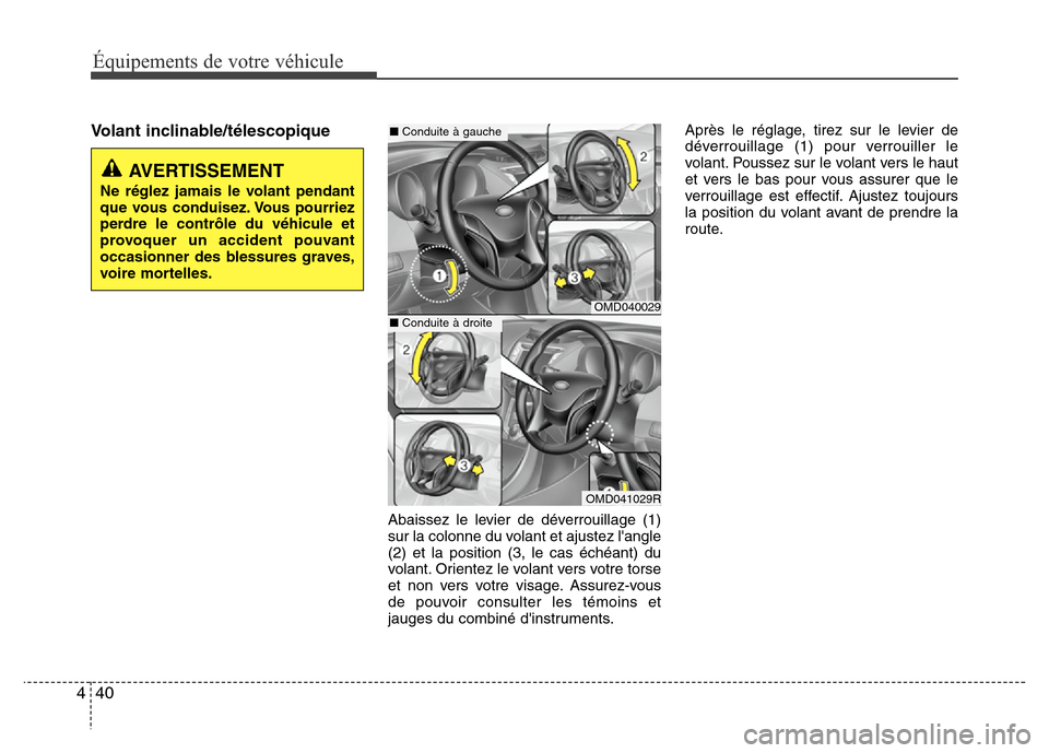 Hyundai Elantra 2015  Manuel du propriétaire (in French) 40 4
Équipements de votre véhicule
Volant inclinable/télescopique
Abaissez le levier de déverrouillage (1)
sur la colonne du volant et ajustez langle
(2) et la position (3, le cas échéant) du
v