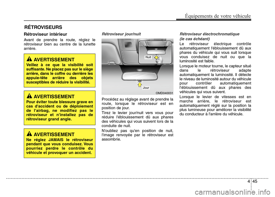 Hyundai Elantra 2015  Manuel du propriétaire (in French) 445
Équipements de votre véhicule
Rétroviseur intérieur
Avant de prendre la route, réglez le
rétroviseur bien au centre de la lunette
arrière.
Rétroviseur jour/nuit
Procédez au réglage avant