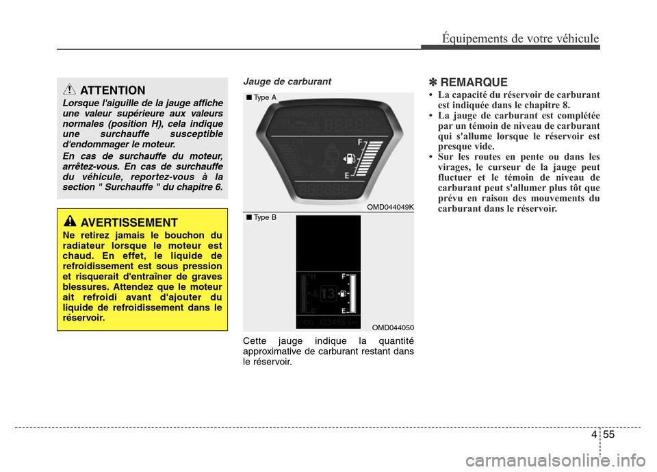 Hyundai Elantra 2015  Manuel du propriétaire (in French) 455
Équipements de votre véhicule
Jauge de carburant
Cette jauge indique la quantité
approximative de carburant restant dans
le réservoir.
✽REMARQUE
• La capacité du réservoir de carburant
e