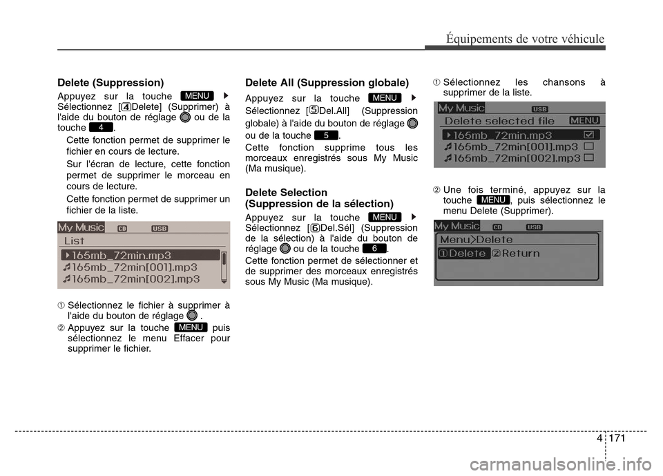 Hyundai Elantra 2015  Manuel du propriétaire (in French) 4171
Équipements de votre véhicule
Delete (Suppression)
Appuyez sur la touche 
Sélectionnez [ Delete] (Supprimer) à
laide du bouton de réglage  ou de la
touche .
Cette fonction permet de supprim