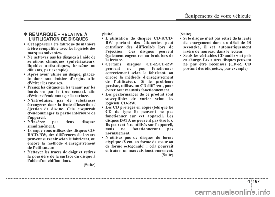 Hyundai Elantra 2015  Manuel du propriétaire (in French) 4187
Équipements de votre véhicule
✽REMARQUE - RELATIVE À
LUTILISATION DE DISQUES
• Cet appareil a été fabriqué de manière
à être compatible avec les logiciels des
marques suivantes.
•