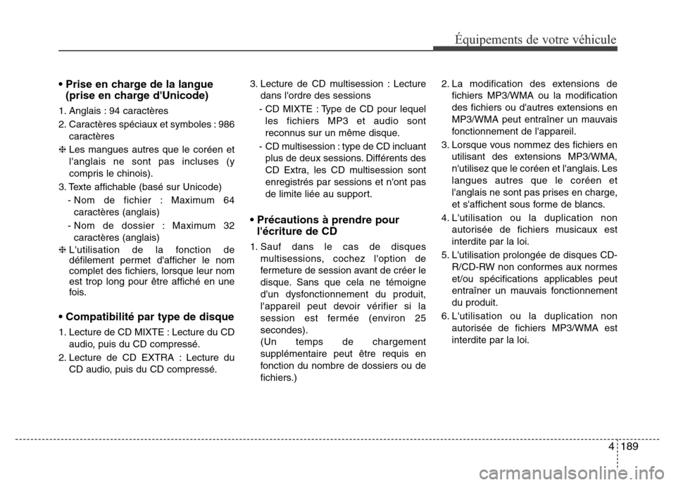 Hyundai Elantra 2015  Manuel du propriétaire (in French) 4189
Équipements de votre véhicule
• Prise en charge de la langue
(prise en charge dUnicode)
1. Anglais : 94 caractères 
2. Caractères spéciaux et symboles : 986
caractères 
❈ Les mangues a