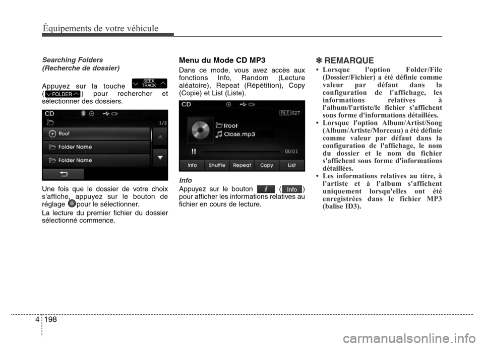 Hyundai Elantra 2015  Manuel du propriétaire (in French) 198 4
Équipements de votre véhicule
Searching Folders 
(Recherche de dossier)
Appuyez sur la touche 
( ) pour rechercher et
sélectionner des dossiers.
Une fois que le dossier de votre choix
saffic