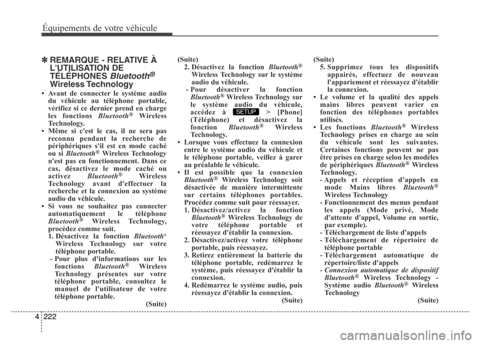 Hyundai Elantra 2015  Manuel du propriétaire (in French) 222 4
Équipements de votre véhicule
✽REMARQUE - RELATIVE À
LUTILISATION DE
TÉLÉPHONES 
Bluetooth®
Wireless Technology
• Avant de connecter le système audio
du véhicule au téléphone port