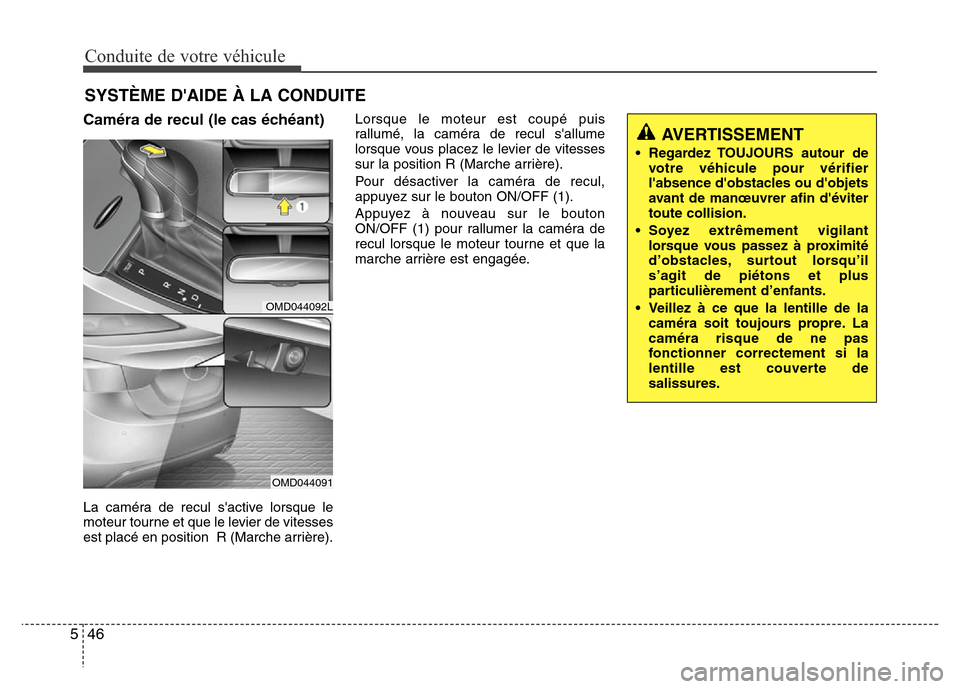 Hyundai Elantra 2015  Manuel du propriétaire (in French) Conduite de votre véhicule
46 5
SYSTÈME DAIDE À LA CONDUITE
Caméra de recul (le cas échéant) 
La caméra de recul sactive lorsque le
moteur tourne et que le levier de vitesses
est placé en po