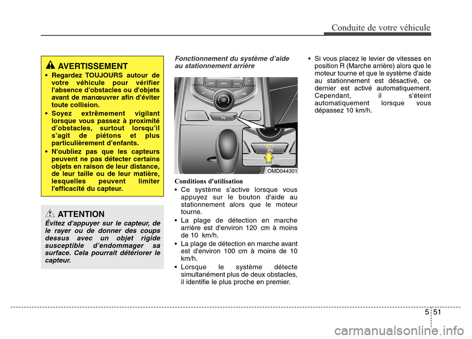 Hyundai Elantra 2015  Manuel du propriétaire (in French) 551
Conduite de votre véhicule
Fonctionnement du système d’aide
au stationnement arrière
Conditions dutilisation
• Ce système sactive lorsque vous
appuyez sur le bouton daide au
stationneme