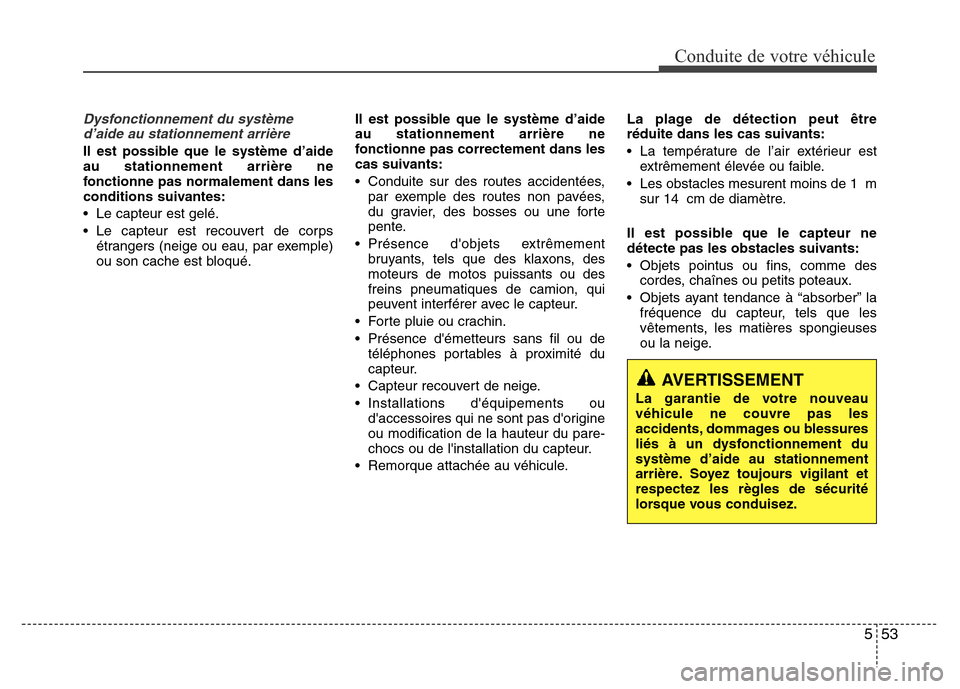 Hyundai Elantra 2015  Manuel du propriétaire (in French) 553
Conduite de votre véhicule
Dysfonctionnement du système
d’aide au stationnement arrière
Il est possible que le système d’aide
au stationnement arrière ne
fonctionne pas normalement dans l