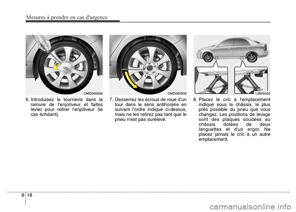 Hyundai Elantra 2015  Manuel du propriétaire (in French) Mesures à prendre en cas durgence
18 618 66. Introduisez le tournevis dans la
rainure de lenjoliveur et faites
levier pour retirer lenjoliveur (le
cas échéant).7. Desserrez les écrous de roue d
