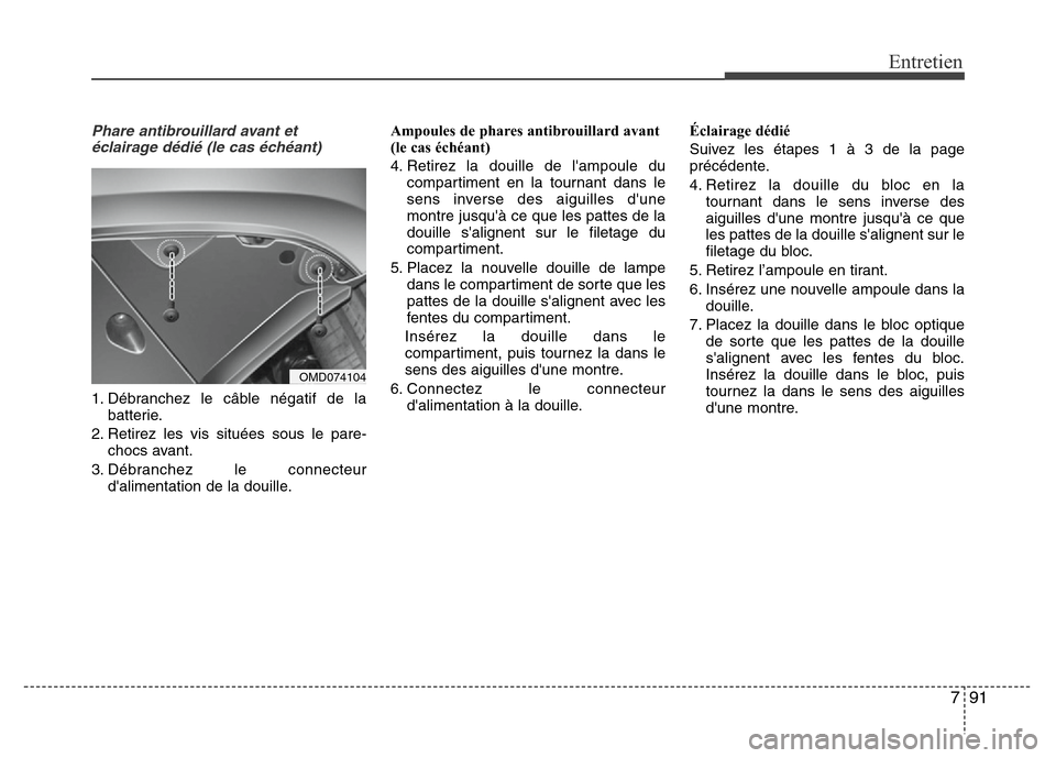 Hyundai Elantra 2015  Manuel du propriétaire (in French) 791
Entretien
Phare antibrouillard avant et
éclairage dédié (le cas échéant)
1. Débranchez le câble négatif de la
batterie.
2. Retirez les vis situées sous le pare-
chocs avant.
3. Débranche