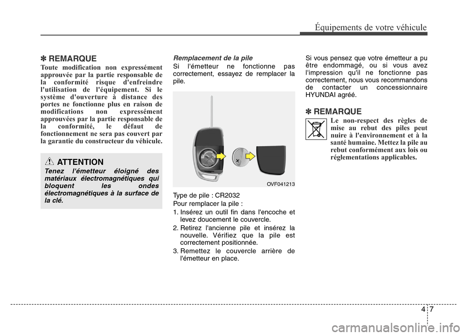 Hyundai Elantra 2015  Manuel du propriétaire (in French) 47
✽REMARQUE
Toute modification non expressément
approuvée par la partie responsable de
la conformité risque denfreindre
lutilisation de léquipement. Si le
système douverture à distance de
