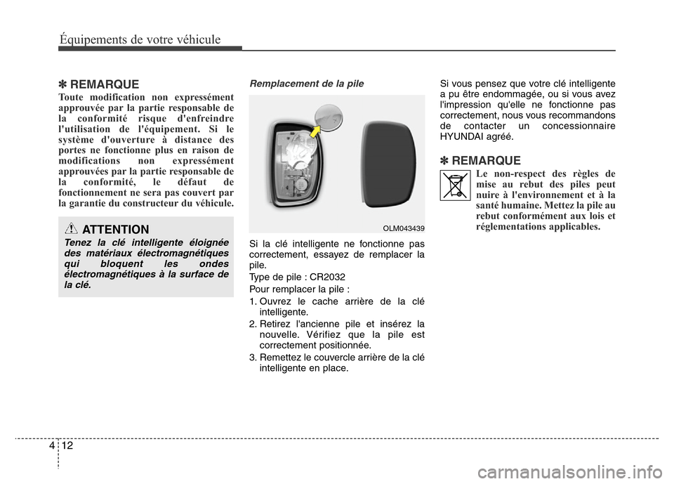 Hyundai Elantra 2015  Manuel du propriétaire (in French) ✽REMARQUE
Toute modification non expressément
approuvée par la partie responsable de
la conformité risque denfreindre
lutilisation de léquipement. Si le
système douverture à distance des
p