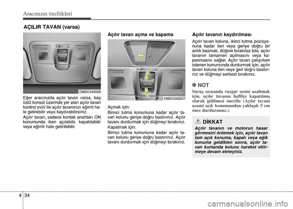 Hyundai Elantra 2015 Kullanım Kılavuzu (in Turkish) Aracınızın özellikleri
34 4
Eğer aracınızda açılır tavan varsa, baş
üstü konsol üzerinde yer alan açılır tavan
kontrol svici ile açılır tavanınızı eğimli ha-
le getirebilir vey Hyundai Elantra 2015 Kullanım Kılavuzu (in Turkish) Aracınızın özellikleri
34 4
Eğer aracınızda açılır tavan varsa, baş
üstü konsol üzerinde yer alan açılır tavan
kontrol svici ile açılır tavanınızı eğimli ha-
le getirebilir vey