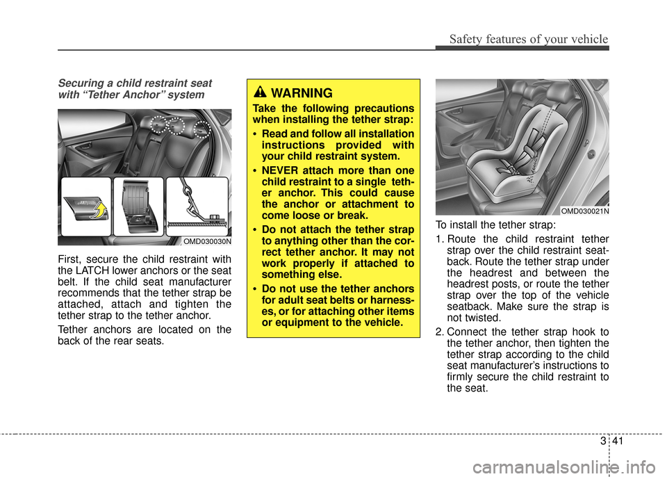 Hyundai Elantra 2014 Owners Manual Safety features of your vehicle
341
Securing a child restraint seatwith “Tether Anchor” system
First, secure the child restraint with
the LATCH lower anchors or the seat
belt. If the child seat Hyundai Elantra 2014 Owners Manual Safety features of your vehicle
341
Securing a child restraint seatwith “Tether Anchor” system
First, secure the child restraint with
the LATCH lower anchors or the seat
belt. If the child seat