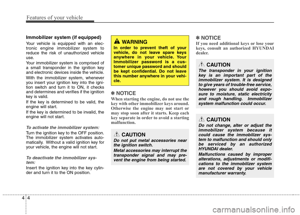 Hyundai Elantra 2013 Owners Manual Features of your vehicle
4 4
Immobilizer system (if equipped)
Your vehicle is equipped with an elec-
tronic engine immobilizer system to
reduce the risk of unauthorized vehicle
use.
Your immobilizer s Hyundai Elantra 2013 Owners Manual Features of your vehicle
4 4
Immobilizer system (if equipped)
Your vehicle is equipped with an elec-
tronic engine immobilizer system to
reduce the risk of unauthorized vehicle
use.
Your immobilizer s