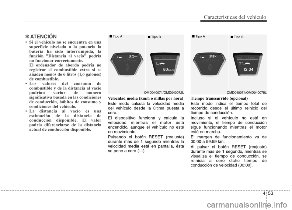 Hyundai Elantra 2013  Manual del propietario (in Spanish) 453
Características del vehículo
✽✽ATENCIÓN
